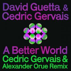 David Guetta & Cedric Gervais - A Better World (Cedric Gervais & Alexander Orue Remix)