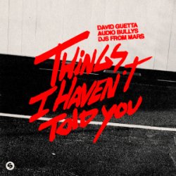 David Guetta & Audio Bullys & DJs From Mars - Things I Haven�t Told You