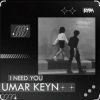 Umar Keyn - I Need You
