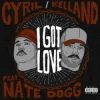 I Got Love - CYRIL & Kelland & Nate Dogg