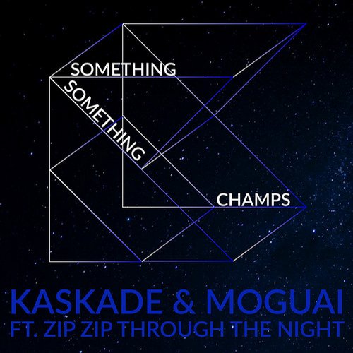  Kaskade & Moguai feat. Zip Zip Through The Night - Something Something Champ