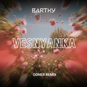  BARTKY - Vesnyanka (Odner Remix)