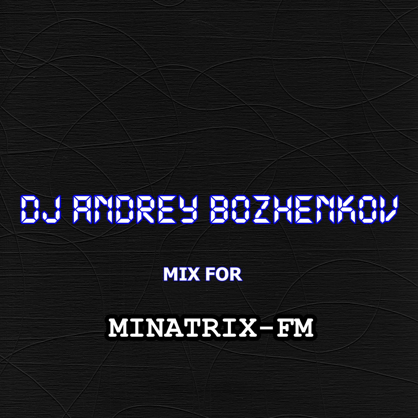  Dj Andrey Bozhenkov - Mix For Minatrix-FM (Vol.03)