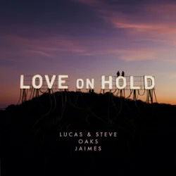 Lucas & Steve & Oaks & Jaimes - Love On Hold