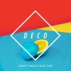 Deco - Don't Waste Your Time