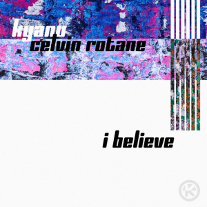  KYANU & Celvin Rotane - I Believe
