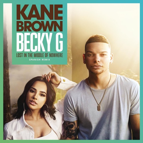  Kane Brown feat. Becky G - Lost in the Middle of Nowhere (Spanish Remix)
