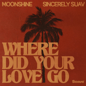  Moonshine & Sincerely Suav - Where Did Your Love Go