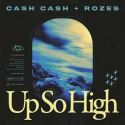 Cash Cash & ROZES - Up So High