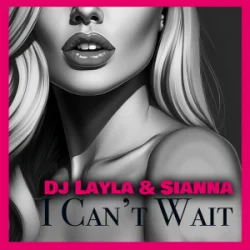 Sianna & Dj Layla - I Can't Wait