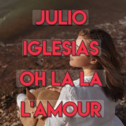 Julio Iglesias - Oh, La La L'Amour (Con La Misma Piedra)