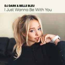 Dj Dark & Belle Bleu - I Just Wanna Be With You