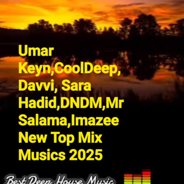  Umar Keyn,CoolDeep,Davvi,Sara Hadid,DNDM,Mr Salama - Imazee New Top Mix Musics 2025