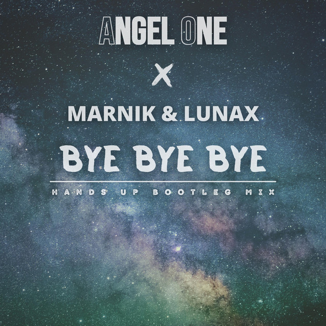 Angel One, Marnik, Lunax - Bye Bye Bye (Hands up Bootleg Mix)