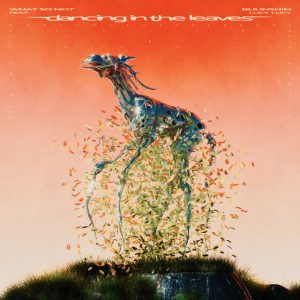  What So Not & Buunshin - Dancing in The Leaves (feat. Lucy Lucy)