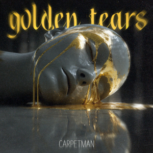  Carpetman - Golden Tears