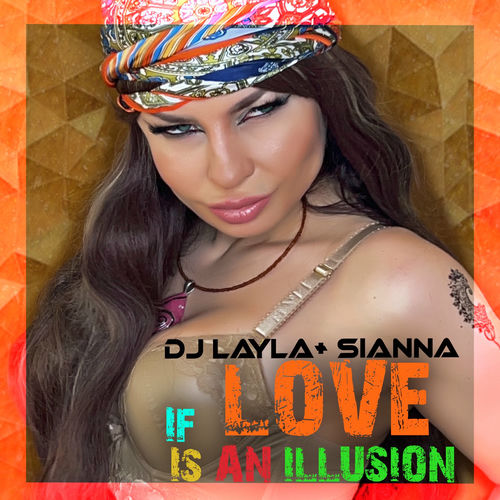  DJ Layla & Sianna - If Love Is An Illusion