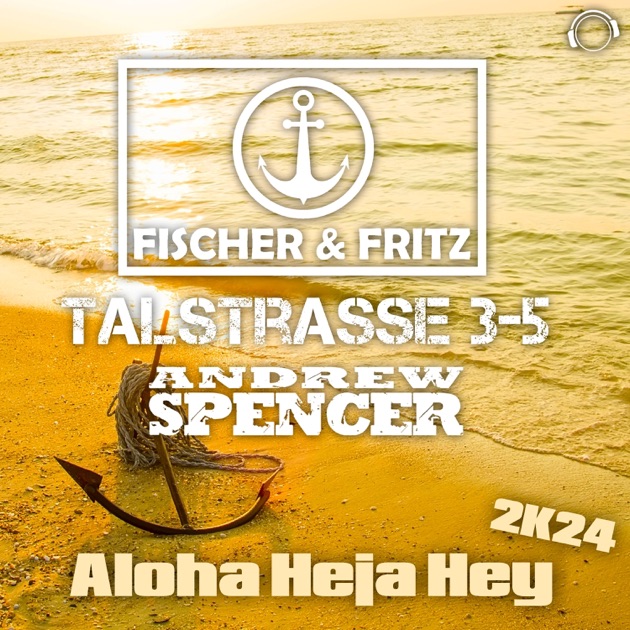  Fischer & Fritz, Talstrasse 3-5, Andrew Spencer - Aloha Heja Hey 2k24 (Extended Mix)