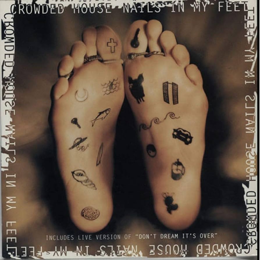  Crowded House - Nails In My Feet