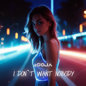  Dj Goja - I Don’t Want Nobody
