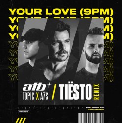 ATB x Topic x A7S - Your Love (Tiesto Remix)
