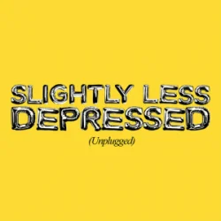 SLIGHTLY LESS DEPRESSED (Unplugged)