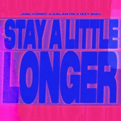 Joel Corry & Galantis & Izzy Bizu - Stay A Little Longer