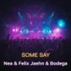 Nea - Some Say (Felix Jaehn & Bodega Remix)