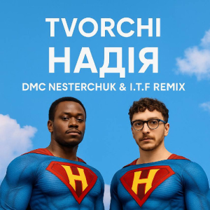 TVORCHI - Надія (I.T.F & DMC NESTERCHUK Remix)