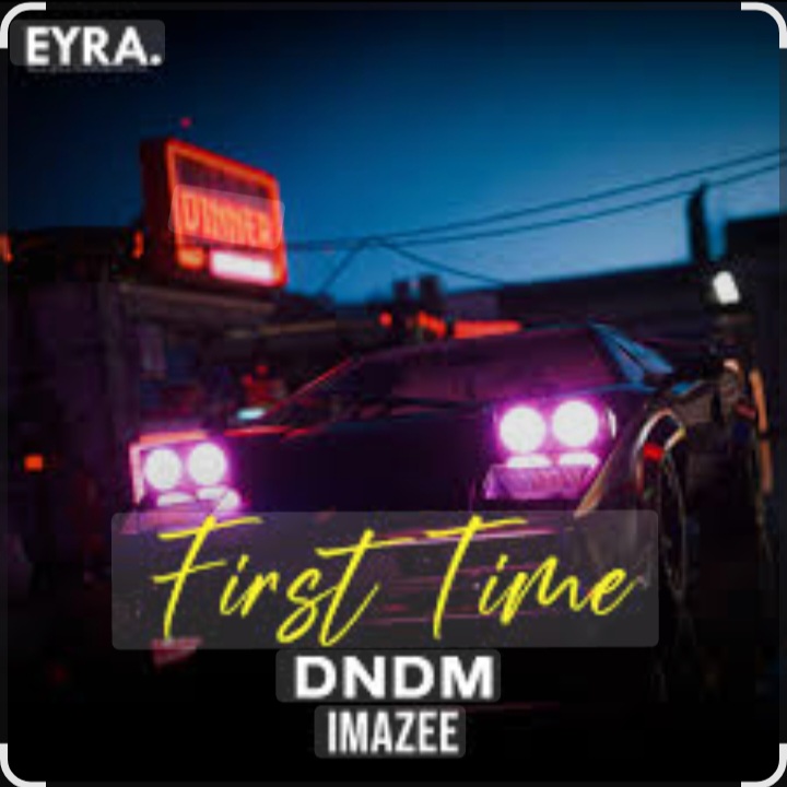  DNDM & Imazee - First Time