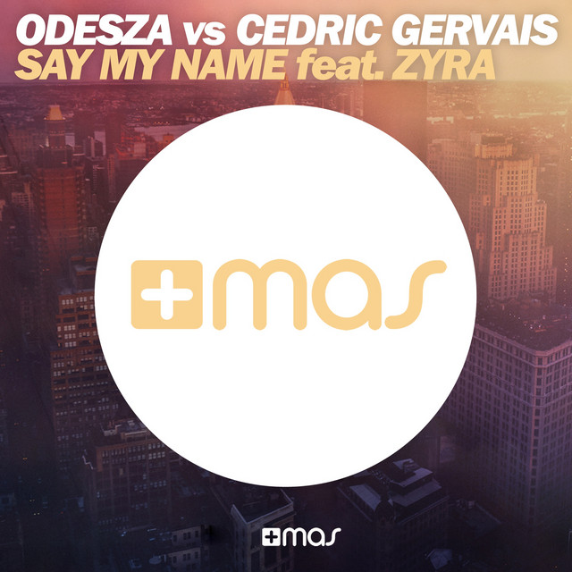  Odesza Vs Cedric Gervais feat. Zyra - Say My Name (Remix)