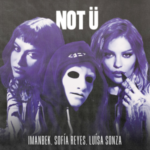  Imanbek & Sofía Reyes & Luísa Sonza - NOT Ü