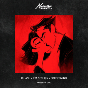  D.HASH & ILYA SECHKIN & BORDERMIND - I Kissed a Girl
