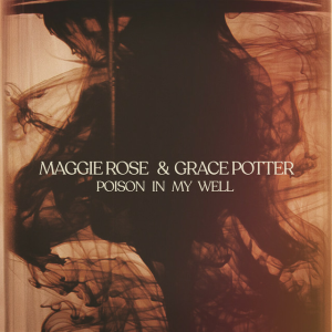  Maggie Rose & Grace Potter - Poison In My Well