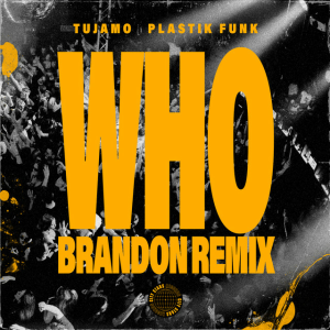  Tujamo & Plastik Funk & BRANDON - WHO (BRANDON Remix)