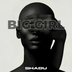 SHADU - Big Girl