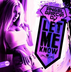 Angel Garcia DJ - Let Me Know (original mix)