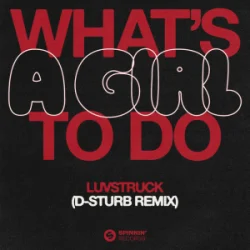 Luvstruck - What's A Girl To Do (D-Sturb Remix)