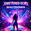 Shattered Echo - Shutdown