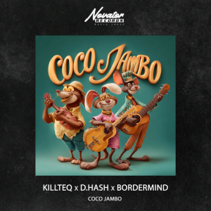  KILLTEQ & D.HASH & BORDERMIND - Coco Jambo