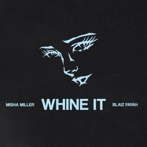  Misha Miller & Blaiz Fayah - Whine It