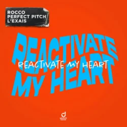 Rocco & Perfect Pitch & L�EXAIS - Reactivate My Heart