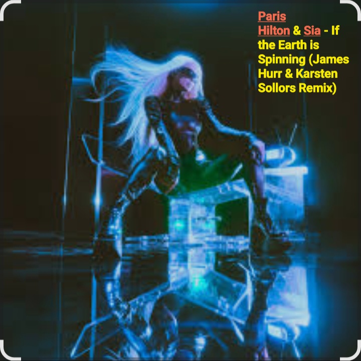  Paris Hilton & Sia - If the Earth is Spinning (J. Hurr & K.Sollors Remix)