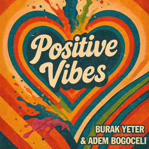  Burak Yeter & Adem Bogoceli - Positive Vibes