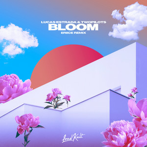  Lucas Estrada & TWOPILOTS - Bloom (ERIICE Remix)