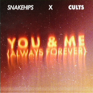  Snakehips & Cults - You & Me (Always Forever)