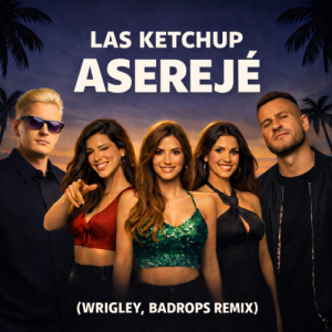  Las Ketchup - Asereje (Wrigley & Badrops Remix)