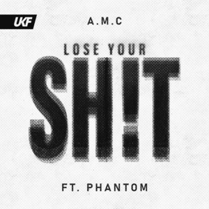  A.M.C & Phantom - Lose Your Shit