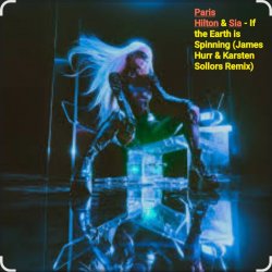 Paris Hilton & Sia - If the Earth is Spinning (J. Hurr & K.Sollors Remix)