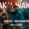 DUB FX & WOODNOTE & CADE - WAKEY WAKEY